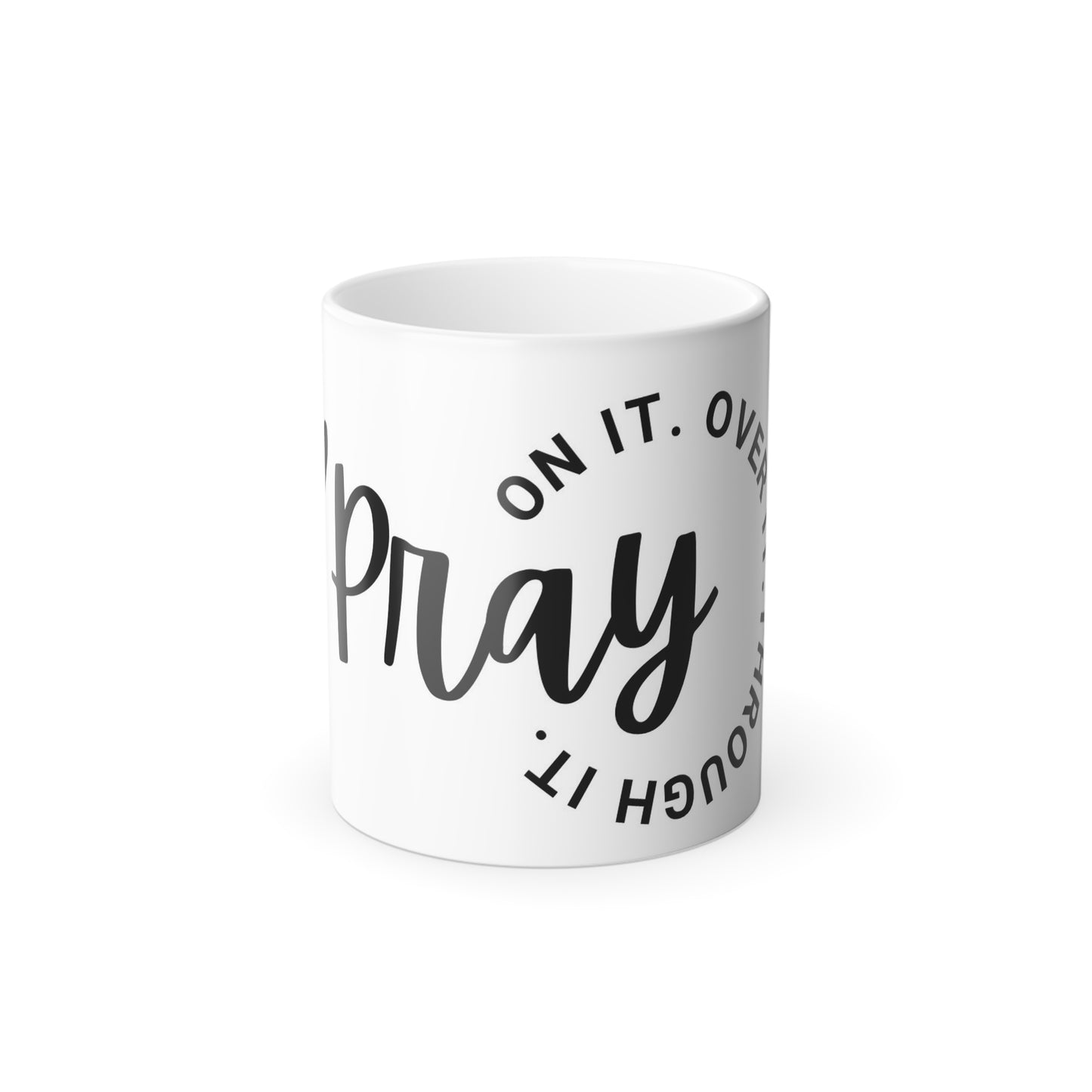 Pray on it. Over It. Through It. Coffee Mug