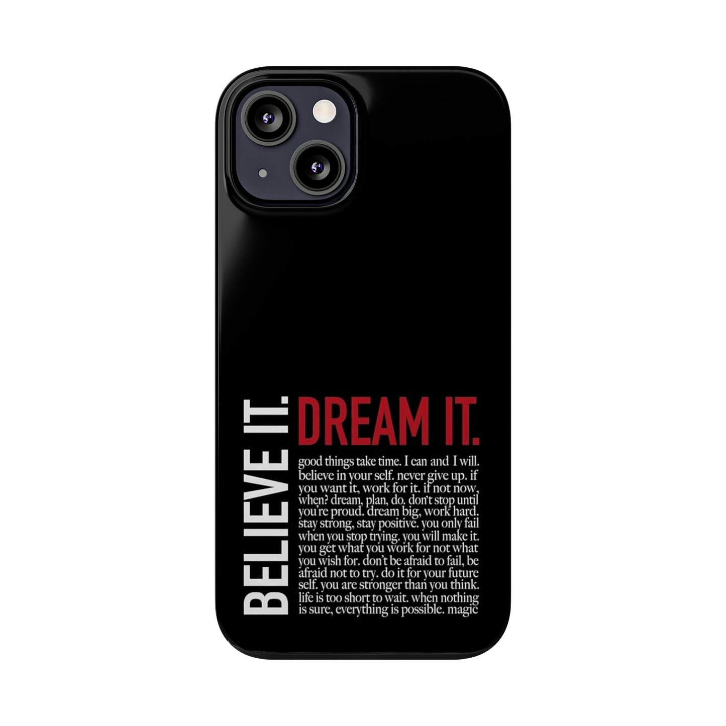 BELIEVE IT. DREAM IT.